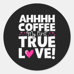 Kaffee meine erste wahre Liebe Lustiger Valentinst Runder Aufkleber
