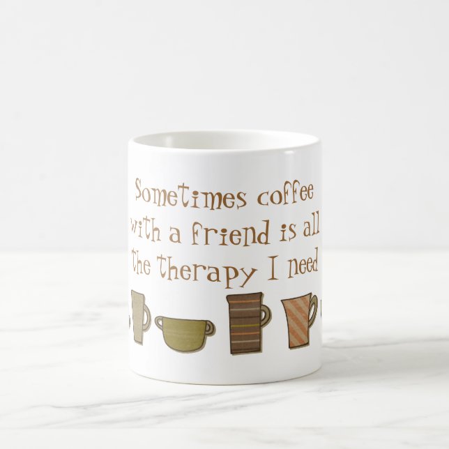 Kaffee mit einem Freund ist die ganze Therapie, Kaffeetasse (Mittel)