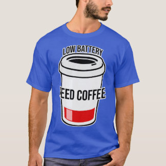Kaffee mit niedrigem Batteriebedarf T-Shirt