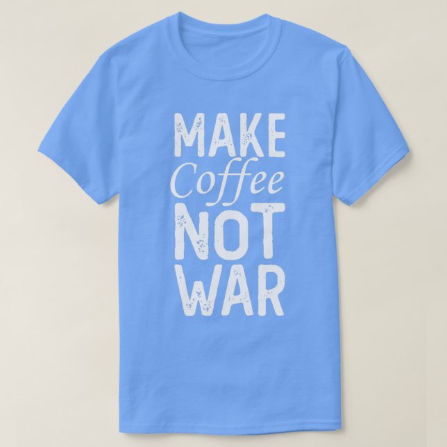 Kaffee nicht Krieg machen 14 T-Shirt (Design vorne)