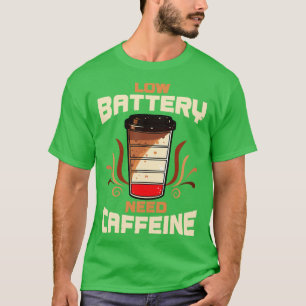 Kaffee Niedrige Batterie Braucht Koffein T-Shirt