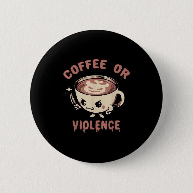 Kaffee oder Gewalt Gewitter Coffein Addict Meme Qu Button (Vorderseite)