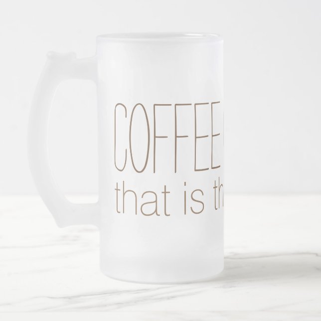 KAFFEE- ODER LIQUOR-Tasse Mattglas Bierglas (Links)