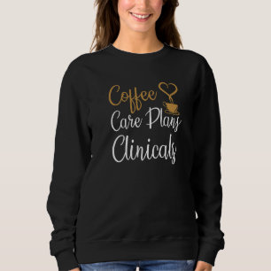 Kaffee-Pflegepläne Kliniken Krankenpflege Liebe Ka Sweatshirt
