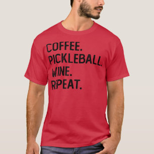 Kaffee Pickleball Wein Wiederholung Funny Pickleba T-Shirt