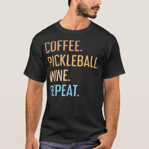 Kaffee Pickleball Wein Wiederholung Funny Pickleba T-Shirt
