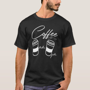 Kaffee PM Kaffee Den ganzen Tag Kaffee Kaffee T-Sh T-Shirt
