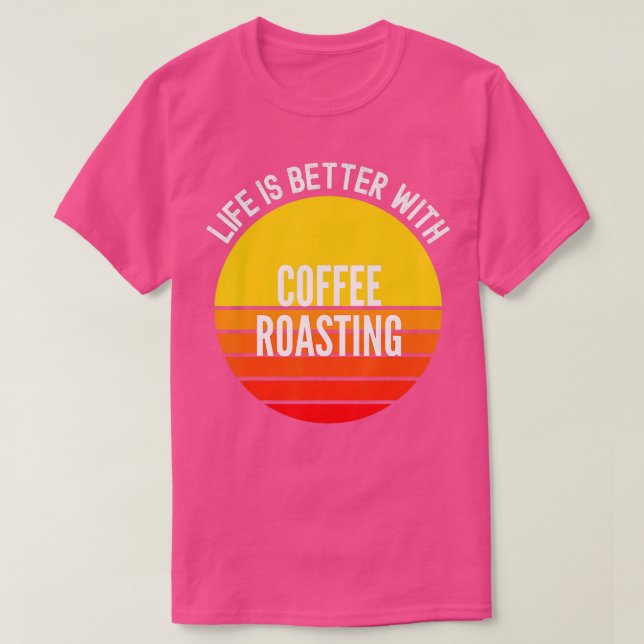 Kaffee Rösten ist besser mit Kaffee Roasti T-Shirt (Design vorne)