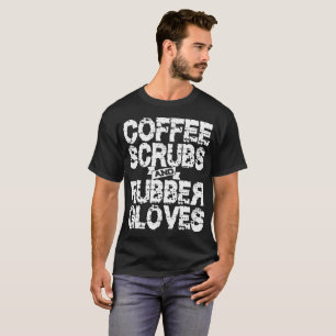 Kaffee scheuert sich und Gummihandschuh-T-Shirt T-Shirt