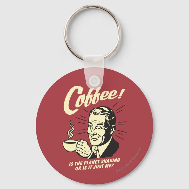 Kaffee: Schüttelt der Planet oder ich Schlüsselanhänger (Vorderseite)