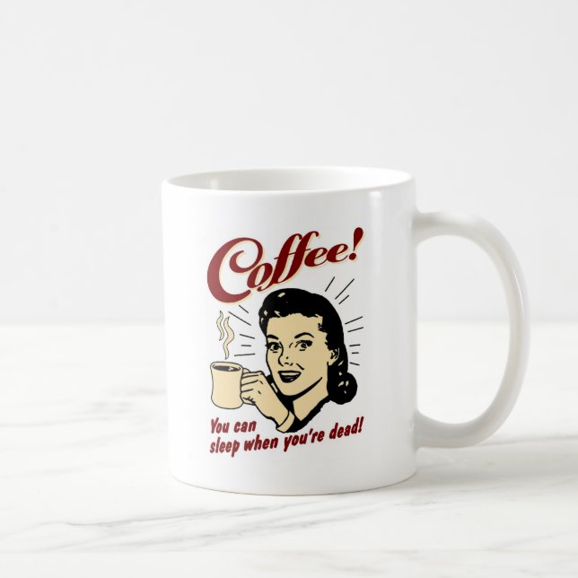 Kaffee! Sie können schlafen, wenn Sie tot sind! Kaffeetasse (Rechts)