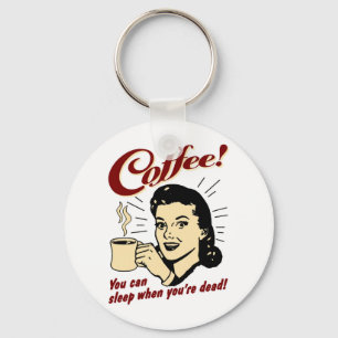 Kaffee! Sie können schlafen, wenn Sie tot sind! Schlüsselanhänger