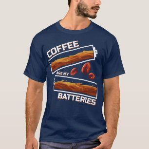 Kaffee Sind Meine Batterien Kaffee Ist Meine Batte T-Shirt