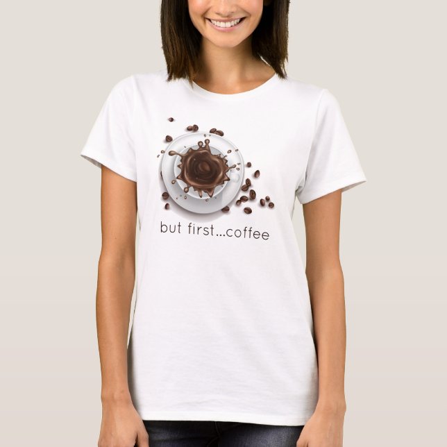 Kaffee Splash aber erstes Sprichwort T-Shirt (Vorderseite)