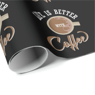 Kaffee Spruch / Life is Better with Coffee Geschenkpapier