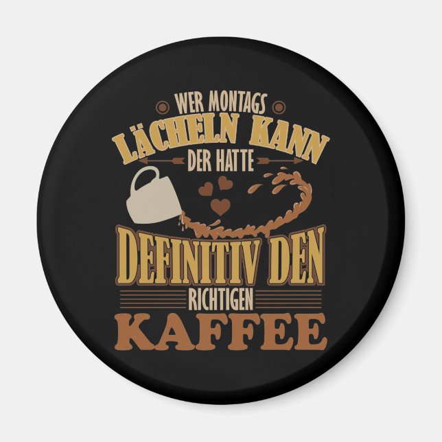 Kaffee Spruch // Wer Montags kann... Magnet (Vorne)