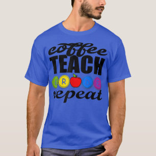 Kaffee Teach Grade Wiederholung Liebhaber Lehrer z T-Shirt