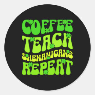 Kaffee Teach Shenanigans Wiederholen Lehrer St Pat Runder Aufkleber