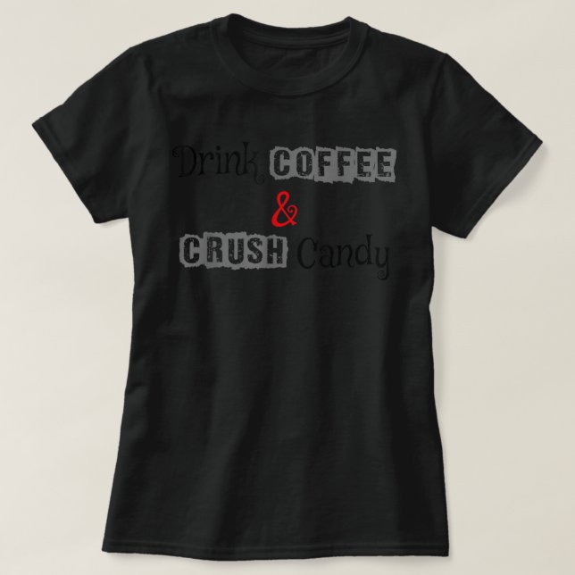 Kaffee trinken und Süßigkeiten zerdrücken T-Shirt (Design vorne)