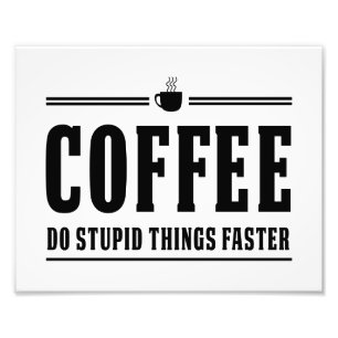 Kaffee tun dumme Sachen schneller Fotodruck