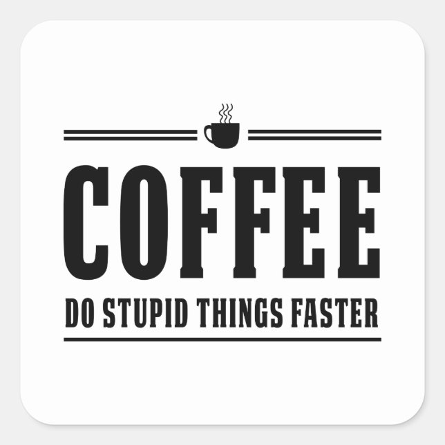 Kaffee tun dumme Sachen schneller Quadratischer Aufkleber (Vorderseite)