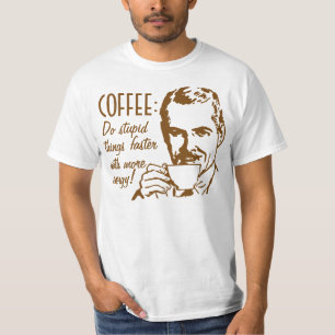 Kaffee tun dumme Sachen schneller T-Shirt