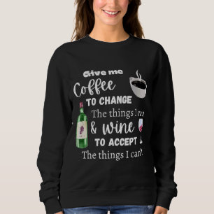 Kaffee, um die Dinge zu ändern, die ich kann und W Sweatshirt