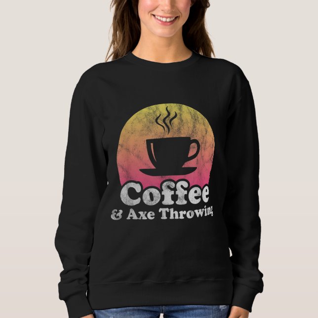 Kaffee und Ax-Throwing Sweatshirt (Vorderseite)