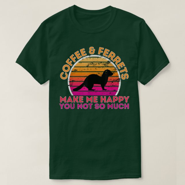 Kaffee und Frettchen machen mich glücklich, nicht  T-Shirt (Design vorne)