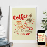 Kaffee und Freunde Zitat in Bistro Art Typografy Poster<br><div class="desc">Das Kaffeeposter für Ihre Zuhause, Bistro-Dekoration oder Restaurantkunst ist im Design mit dem Coffee-Zitat "Coffee and Friends make the Perfect Blend" und Illustrationen inklusive einer Tasse Kaffee und Kuchen-Nachtisch. Die dekorative Typografie wird in gemütlichen Herbstfarben rot, orange und braun gezeichnet. Herzlich willkommen für Ihr Geschäft oder ein schönes Geschenk für...</div>