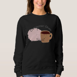 Kaffee und Gehirn sind das dynamische Duo! Sweatshirt