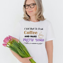 Kaffee und hübsche Dinge T - Shirt