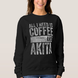 Kaffee und Hund alles, was ich brauche, ist Kaffee Sweatshirt