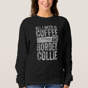 Kaffee und Hund alles, was ich brauche, ist Kaffee Sweatshirt