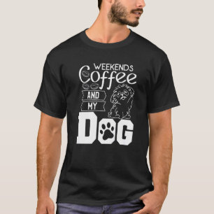 Kaffee und mein Hund koffein am Wochenende T-Shirt