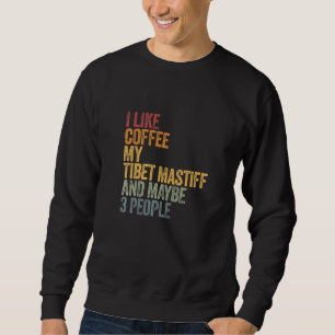 Kaffee und mein Tibet Mastiff 3 Leute Hunde Hunde Sweatshirt