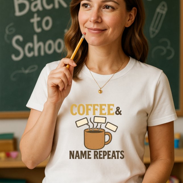 Kaffee und Name Wiederholen Lehrer; Lehren & Wiede T-Shirt (Von Creator hochgeladen)
