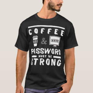 Kaffee und Passwort müssen stark Funny Gift T-Shirt