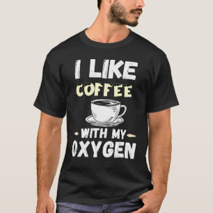Kaffee und Sauerstoff-Zitate, die ich gerne Kaffee T-Shirt