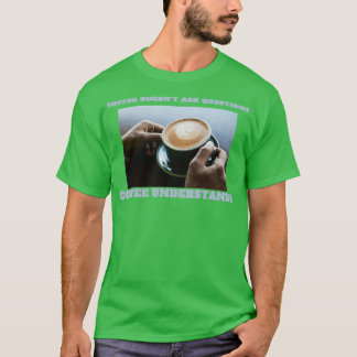 Kaffee versteht Espresso ohne Frage T-Shirt