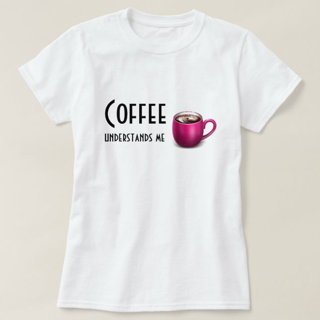 Kaffee versteht Mir-Größeres T-Shirt (Design vorne)