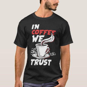 Kaffee vertrauen wir Koffein Cappuccino Espresso T-Shirt
