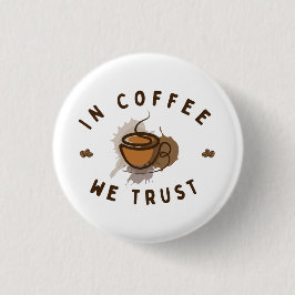 Kaffee vertrauen wir lustig button