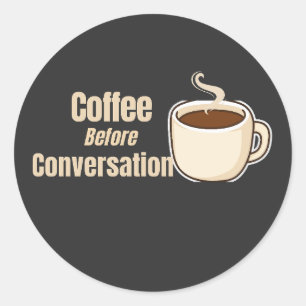 Kaffee vor dem Gespräch Lustiger Kaffee-Spruch Runder Aufkleber