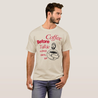 Kaffee vor dem Reden, Schweigen bis zum Schluck T-Shirt