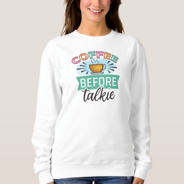 Kaffee vor dem Reden  Sweatshirt (Vorderseite)