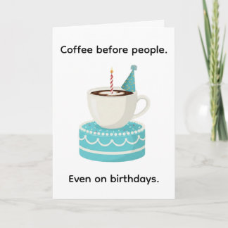 Kaffee vor Menschen Lustiges Happy Birthday Karte