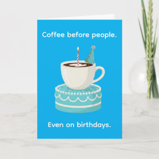 Kaffee vor Menschen Lustiges Happy Birthday Karte