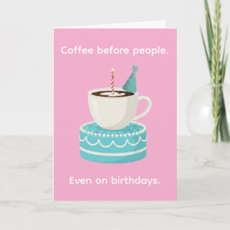 Kaffee vor Menschen Lustiges Happy Birthday Karte