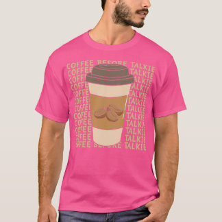 Kaffee vor Talkie 3 T-Shirt